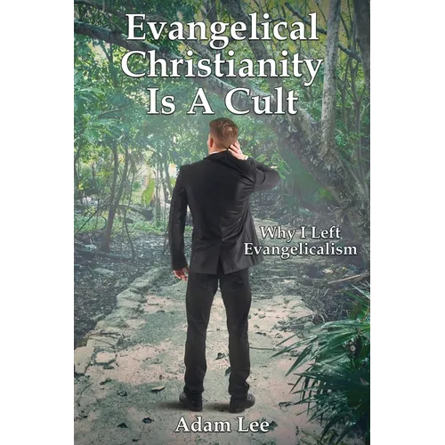Evangelical Christianity Is A Cult: Why I Left Evangelicalism - Paperback