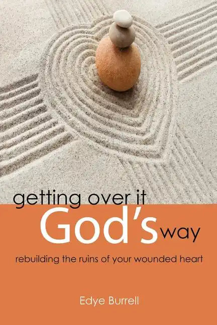 Getting Over It God's Way: Rebuilding the Ruins of Your Wounded Heart - Paperback