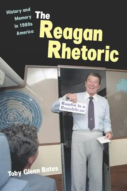 The Reagan Rhetoric: History and Memory in 1980s America - Paperback