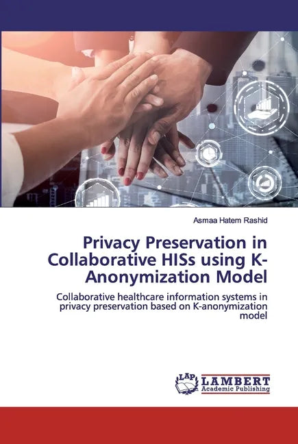 Privacy Preservation in Collaborative HISs using K-Anonymization Model - Paperback
