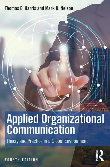 Applied Organizational Communication: Theory and Practice in a Global Environment - Paperback
