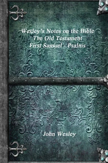 Wesley's Notes on the Bible - The Old Testament: First Samuel - Psalms - Paperback