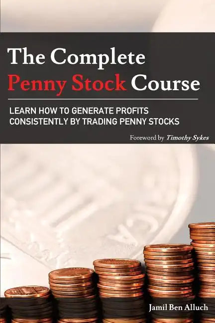 The Complete Penny Stock Course: Learn How To Generate Profits Consistently By Trading Penny Stocks - Paperback