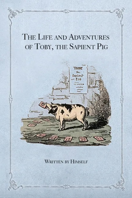 The Life and Adventures of Toby, the Sapient Pig: With His Opinions on Men and Manners - Paperback