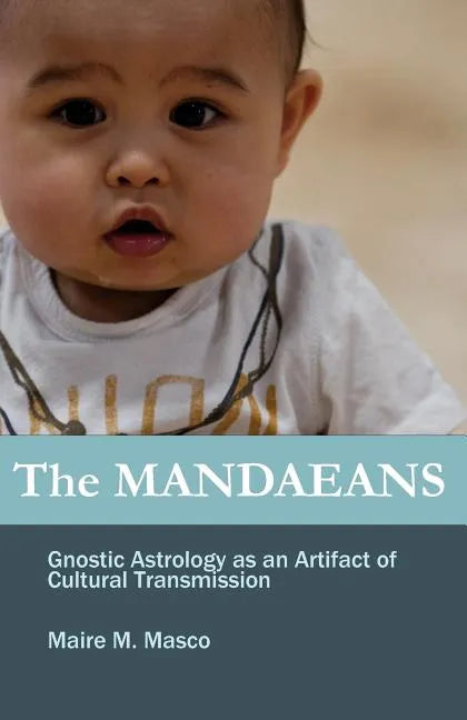 The Mandaeans: Gnostic Astrology as an Artifact of Cultural Transmission - Paperback