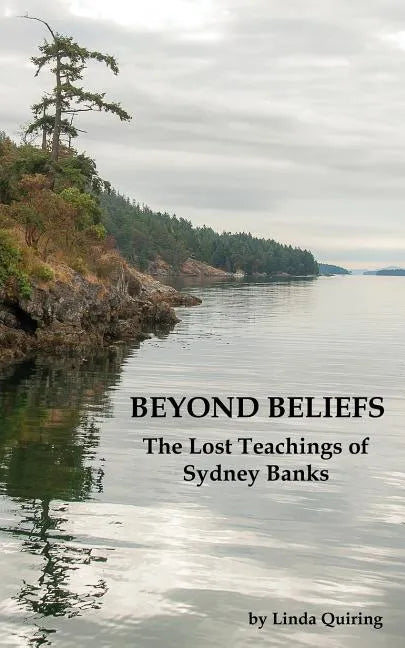 Beyond Beliefs: The Lost Teachings of Sydney Banks - Paperback