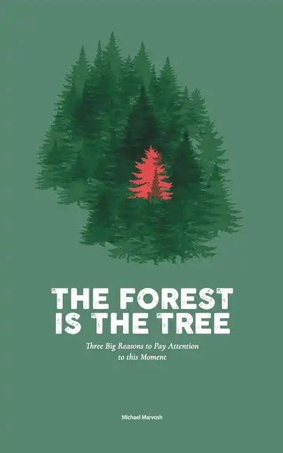 The Forest is the Tree: Three Big Reasons to Pay Attention to this Moment - Paperback