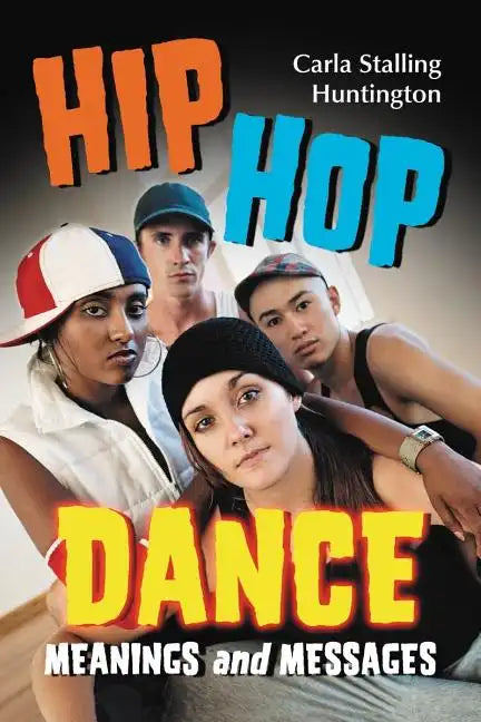 Hip Hop Dance: Meanings and Messages - Paperback