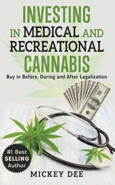 Investing In Medical and Recreational Cannabis: Buy In Before, During and After Legalization - Paperback
