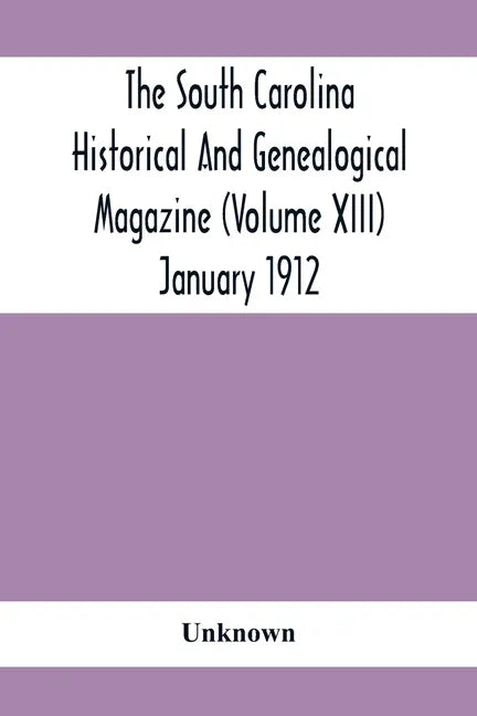 The South Carolina Historical And Genealogical Magazine (Volume Xiii) January 1912 - Paperback