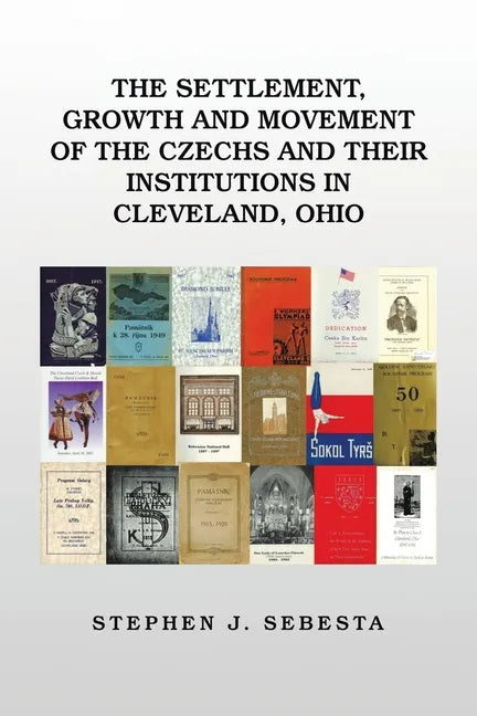 The Settlement, Growth and Movement of the Czechs and Their Institutions in Cleveland, Ohio - Paperback