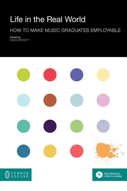 Life in the Real World: How to Make Music Graduates Employable - Paperback