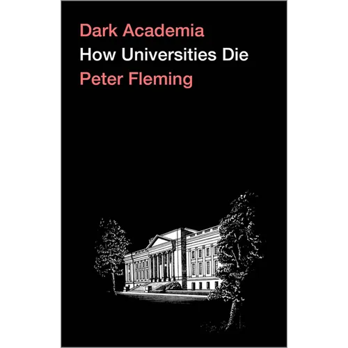 Dark Academia: How Universities Die - Paperback