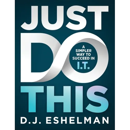 Just Do This: A Simpler Way to Succeed in I.T. - Hardcover