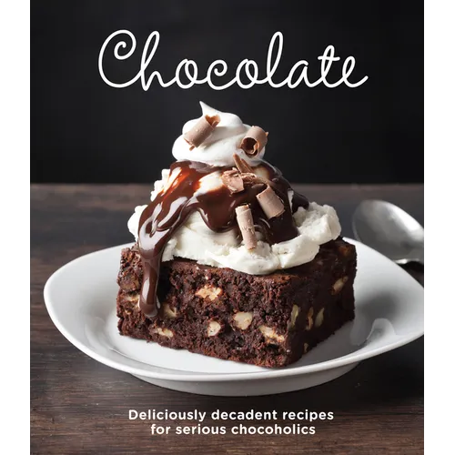 Chocolate: Delicious Recipes for Serious Chocoholics - Hardcover