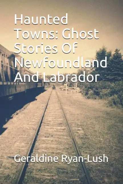 Haunted Towns: Ghost Stories Of Newfoundland And Labrador - Paperback