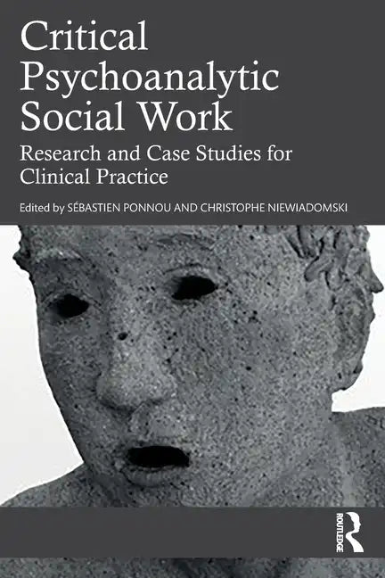 Critical Psychoanalytic Social Work: Research and Case Studies for Clinical Practice - Paperback