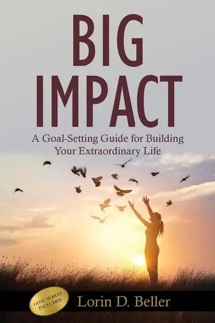 Big Impact: A Goal-Setting Guide for Building Your Extraordinary Life - Paperback