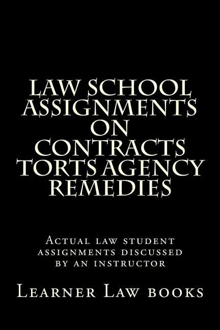 Law School Assignments on Contracts Torts Agency Remedies: Actual law student assignments discussed by an instructor - Paperback