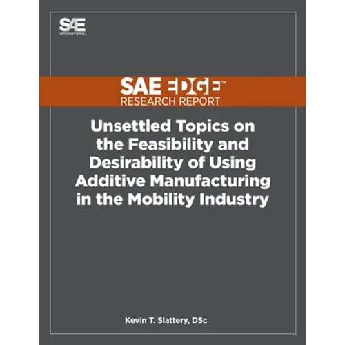 Unsettled Topics on the Feasibility and Desirability of Using Additive Manufacturing in the Mobility Industry - Paperback
