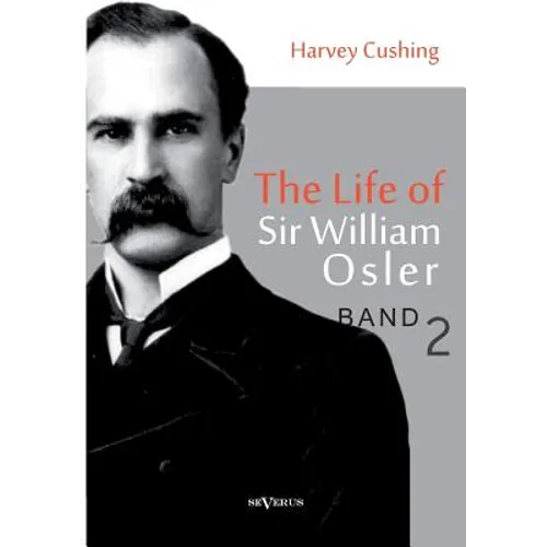 The Life of Sir William Osler, Volume 2 - Paperback