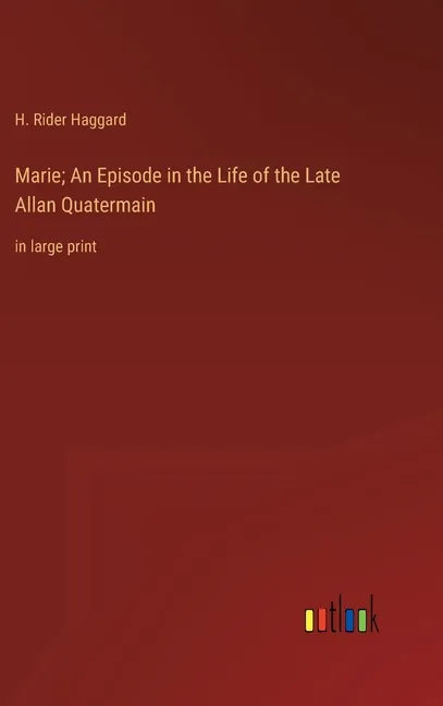 Marie; An Episode in the Life of the Late Allan Quatermain: in large print - Hardcover