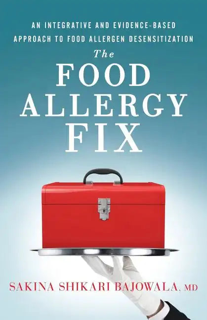 The Food Allergy Fix: An Integrative and Evidence-Based Approach to Food Allergen Desensitization - Paperback