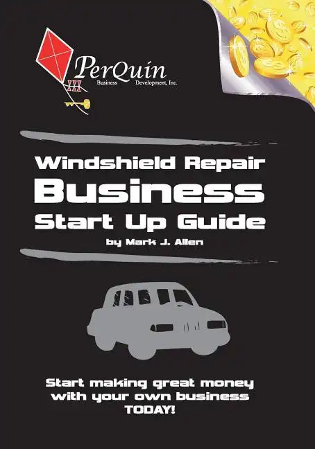 Windshield Repair Business Start-Up Guide - Paperback