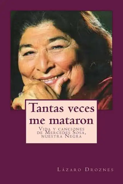 Tantas veces me mataron: Vida y canciones de Mercedes Sosa, nuestra Negra - Paperback
