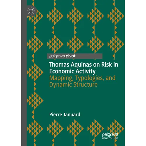 Thomas Aquinas on Risk in Economic Activity: Mapping, Typologies, and Dynamic Structure - Hardcover