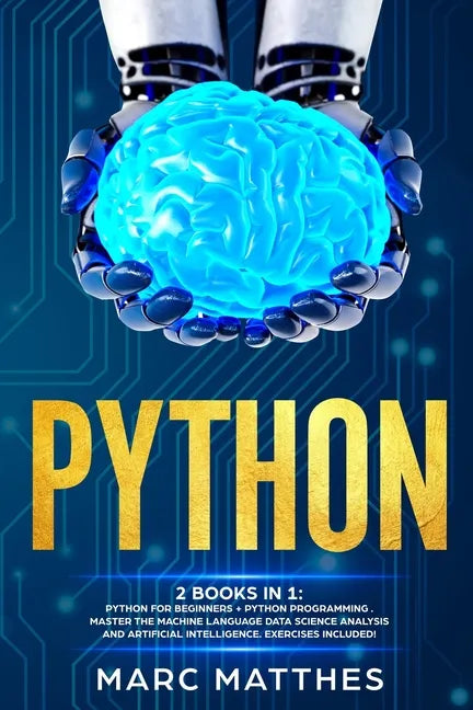 Python: THIS BOOK INCLUDES: Python For Beginners + Python Programming . Master the machine language Data Science Analysis and - Paperback