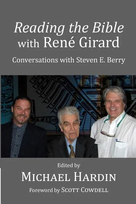 Reading the Bible with Rene Girard: Conversations with Steven E. Berry - Paperback