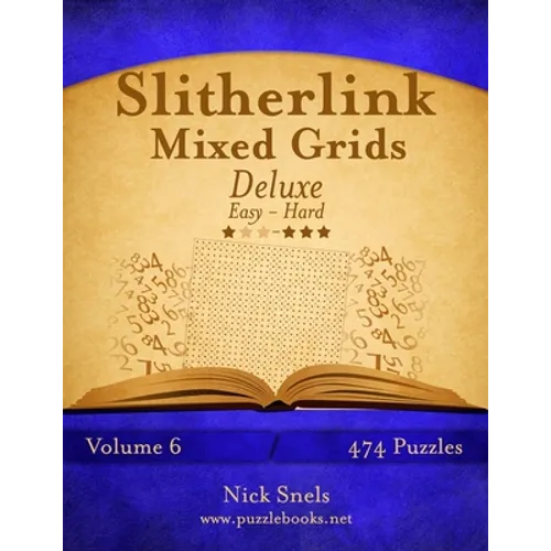 Slitherlink Mixed Grids Deluxe - Easy to Hard - Volume 6 - 474 Puzzles - Paperback