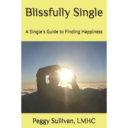 Blissfully Single: A Single's Guide to Finding Happiness - Paperback