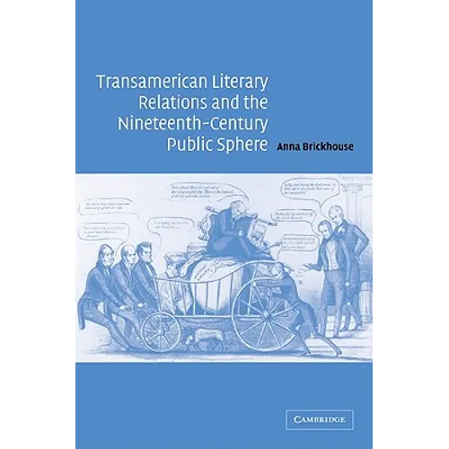 Transamerican Literary Relations and the Nineteenth-Century Public Sphere - Paperback