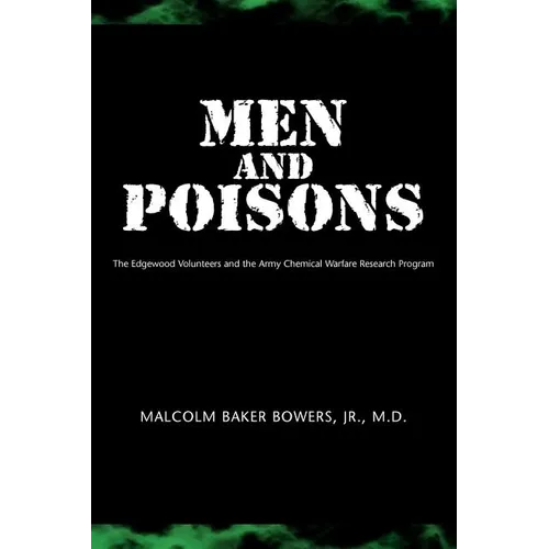Men and Poisons: The Edgewood Volunteers and the Army Chemical Warfare Research Program - Paperback