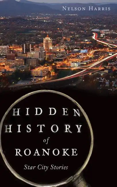 Hidden History of Roanoke: Star City Stories - Hardcover