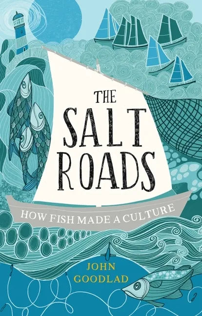 The Salt Roads: How Fish Made a Culture - Hardcover