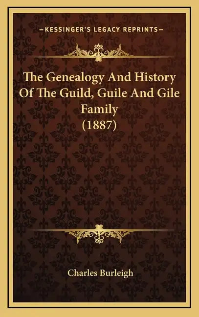 The Genealogy And History Of The Guild, Guile And Gile Family (1887) - Hardcover