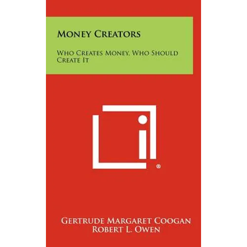 Money Creators: Who Creates Money, Who Should Create It - Hardcover