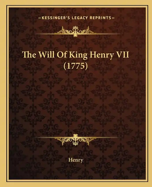 The Will Of King Henry VII (1775) - Paperback