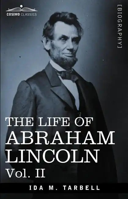 The Life of Abraham Lincoln: Vol. II: Drawn from Original Sources and Containing Many Speeches, Letters and Telegrams - Paperback