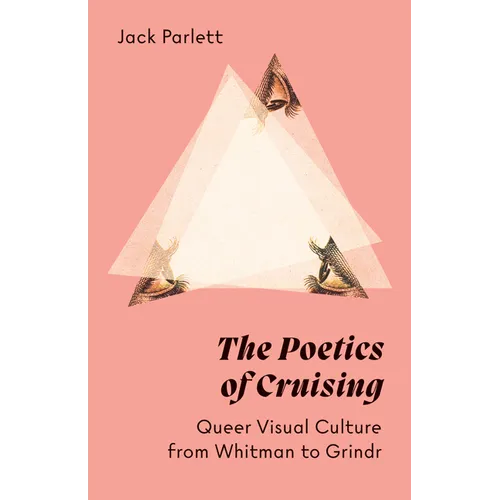 The Poetics of Cruising: Queer Visual Culture from Whitman to Grindr - Paperback
