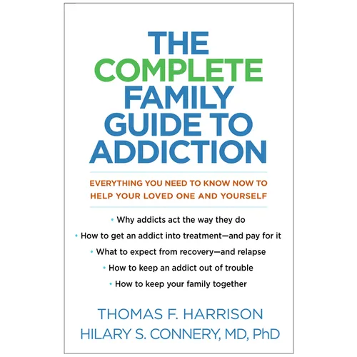 The Complete Family Guide to Addiction: Everything You Need to Know Now to Help Your Loved One and Yourself - Hardcover