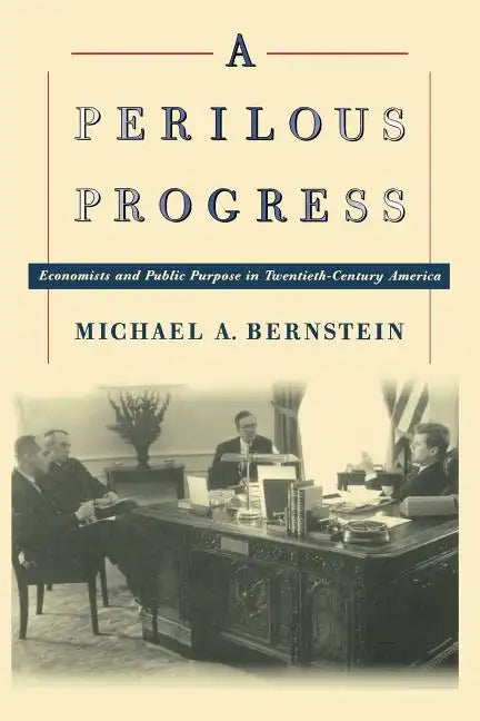 A Perilous Progress: Economists and Public Purpose in Twentieth-Century America - Paperback