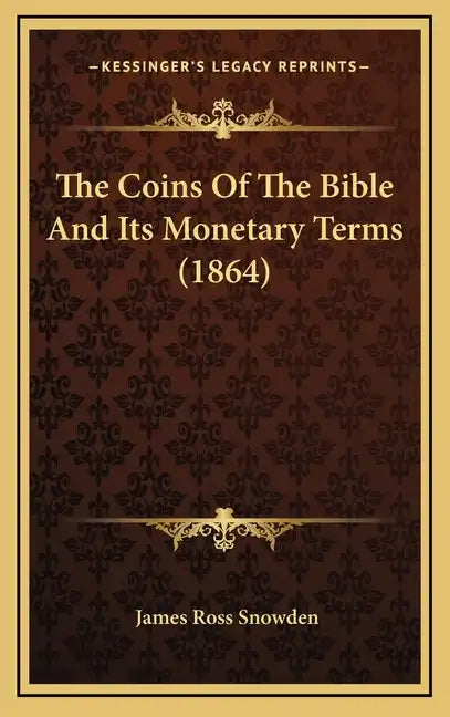 The Coins of the Bible and Its Monetary Terms (1864) - Hardcover