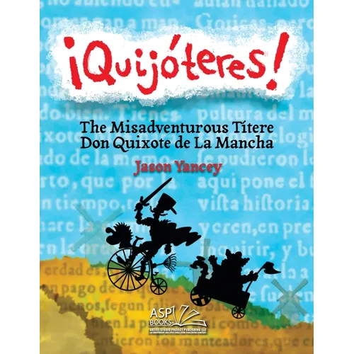 ¡Quijóteres! - English Spanish: The Misadventurous Títere Don Quixote de La Mancha - Paperback