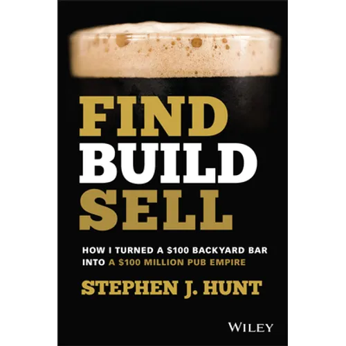 Find. Build. Sell.: How I Turned a $100 Backyard Bar Into a $100 Million Pub Empire - Paperback
