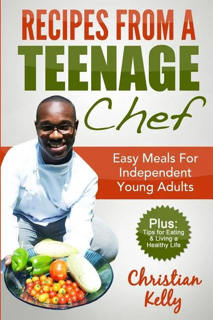 Recipes from a Teenage Chef: Easy meals for independent young adults - Paperback