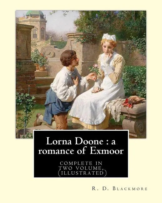 Lorna Doone: a romance of Exmoor. By: R. D. Blackmore (complete in two volume), (illustrated): It is a romance based on a group of - Paperback
